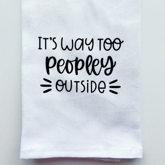 Funny tea towel "it's way too peopley outside"